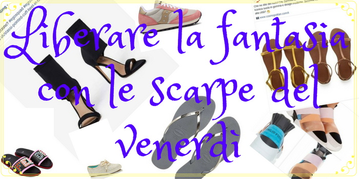 Liberare la fantasia con le scarpe del venerdì